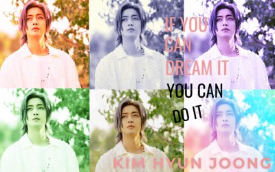 Kim Hyun Joong : If you Can Dream It You Can Do It !